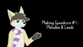 Making Speedcore #1: Melody & Leads