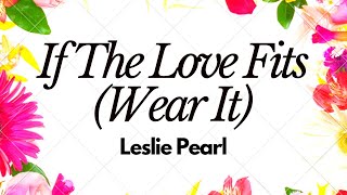 If the Love Fits (Wear It) - Leslie Pearl | Lyrics