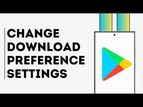 How to Change Download Preference Settings in Google Play Store