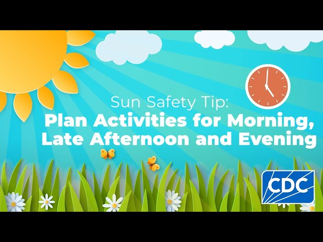 Sun Safety Tip: Plan Activities for Morning, Late Afternoon and Evening