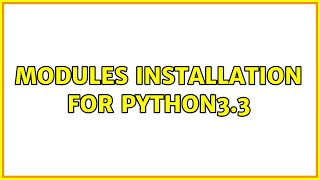 Ubuntu: Modules installation for Python3.3 (2 Solutions!!)