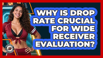 Why Is Drop Rate Crucial For Wide Receiver Evaluation? - Gridiron Data Digest