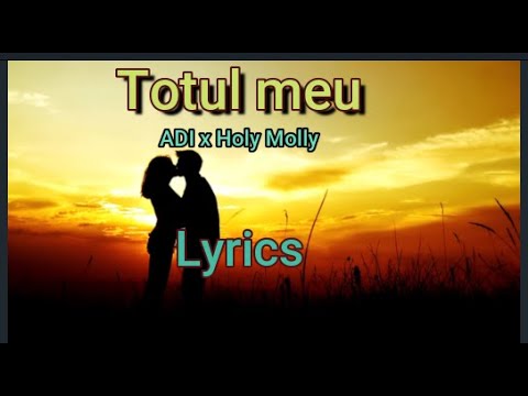 Totul Meu Adi X Holy Molly - Lyrics