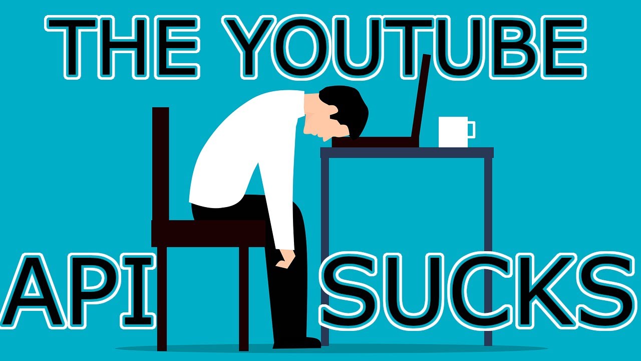 The YouTube API sucks - YouTube