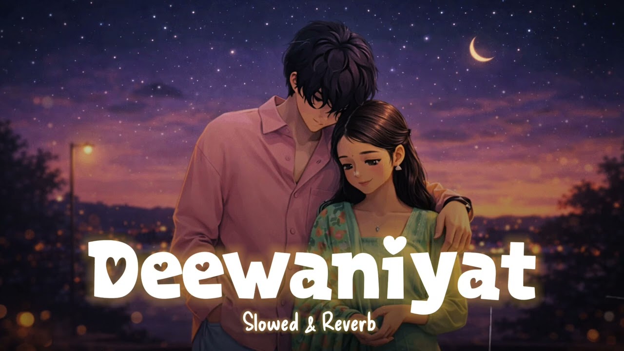 Deewaniyat – Slowed & Reverb | Tu Mera Hai Tu Mera Hai 💖 | Hindi Lofi