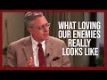 What Loving Our Enemies Really Looks Like
