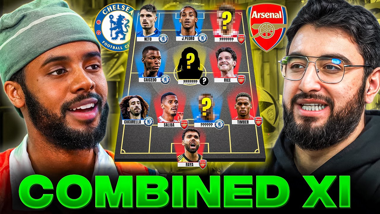 DEBATE: Arsenal & Chelsea COMBINED Current Starting XI ⚔️