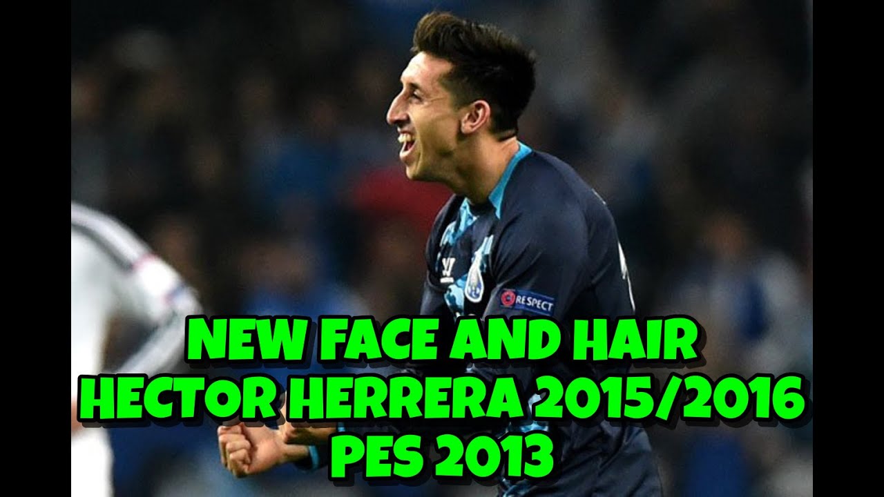 NEW FACE AND HAIR HECTOR HERRERA 2015/2016 | PES 2013 ...