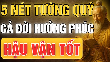 Cổ Nhân Dạy: 5 Nét Tướng Quý Của Người Cả Đời Hưởng Phúc – Hậu Vận Tốt | Tinh Hoa Cổ Đạo
