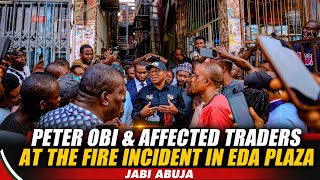 Peter Obi At Eda Plaza Jabi Abuja With Traders After Terrible f!Re Acc!d£nt Hit The Plaza