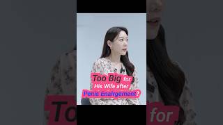 Too Big for His Wife after Penis Enlargement? #maleenhancement