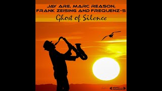 Jay Are, Marc Reason and  Frequenz S - Ghost of Silence