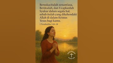 Hiduplah dalam sukacita, doa, dan ucapan syukur—itulah kehendak ALLAH bagimu.—1 Tesalonika 5:16-18