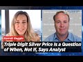 Triple Digit Silver Price Is a Question of When Not If, Says Analyst