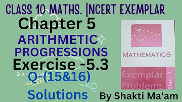 Ch 5 Ex 5.3 Q-(15&16) Exemplar Class 10 Maths|Chapter 5 Ex 5.3 Class 10 Math|Arithmetic Progressions