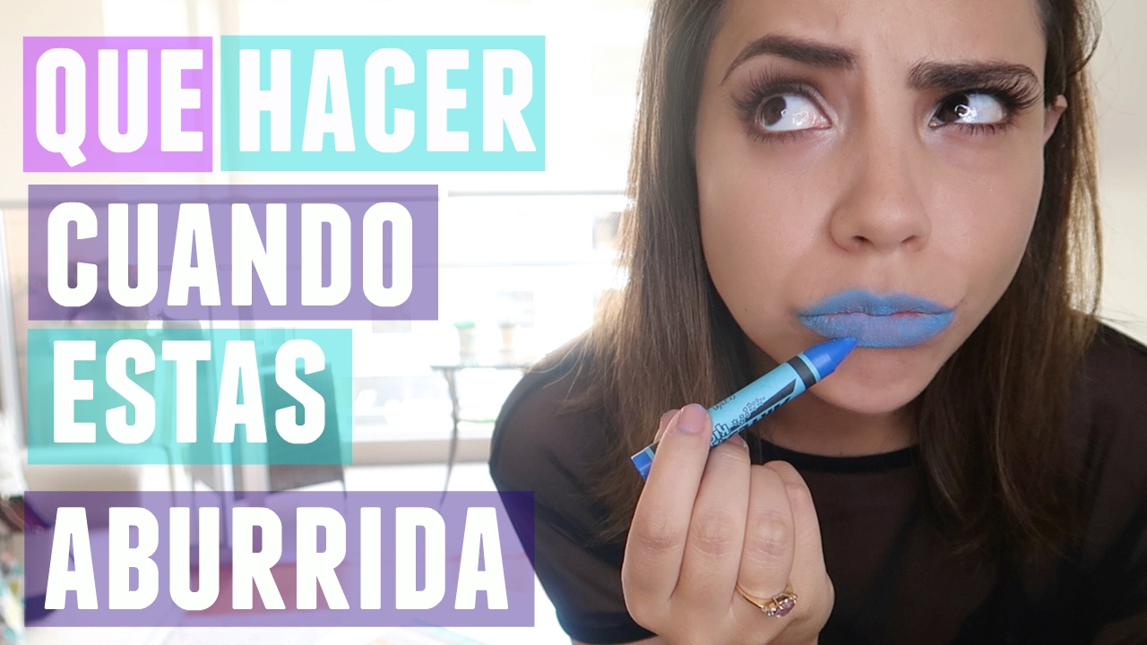 QUÉ HACER CUANDO ESTÁS ABURRIDA | What The Chic