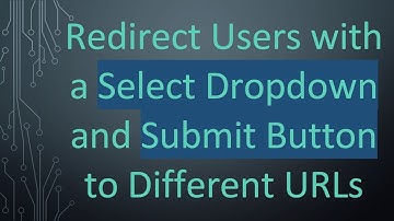 Redirect Users with a Select Dropdown and Submit Button to Different URLs