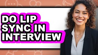 How to Do Lip Sync in Interview (easy Method)