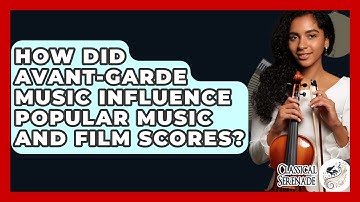 How Did Avant-garde Music Influence Popular Music And Film Scores? - Classical Serenade