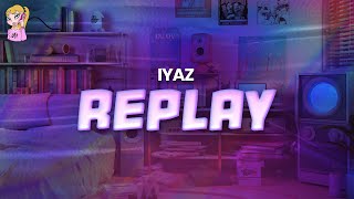 Iyaz - Replay \/\/ Lyrics