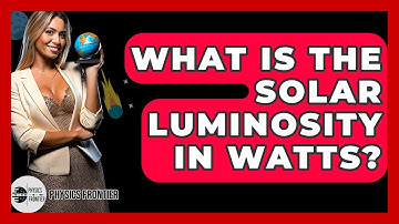 What Is The Solar Luminosity In Watts? - Physics Frontier