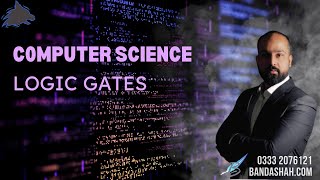 O/A Level Computer Science 2210 Topic : Logic Gates