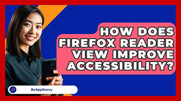 How Does Firefox Reader View Improve Accessibility? - Be App Savvy