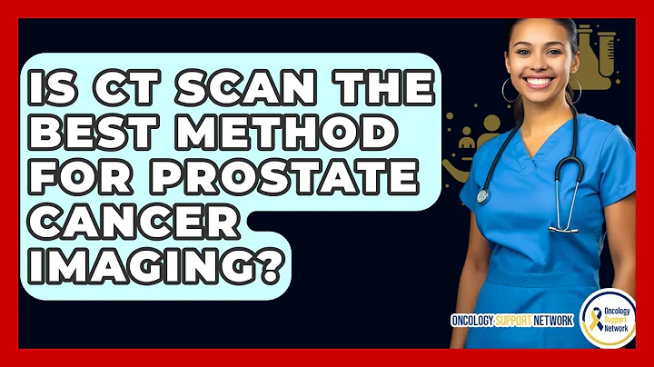 Is CT Scan The Best Method For Prostate Cancer Imaging? - Oncology Support Network