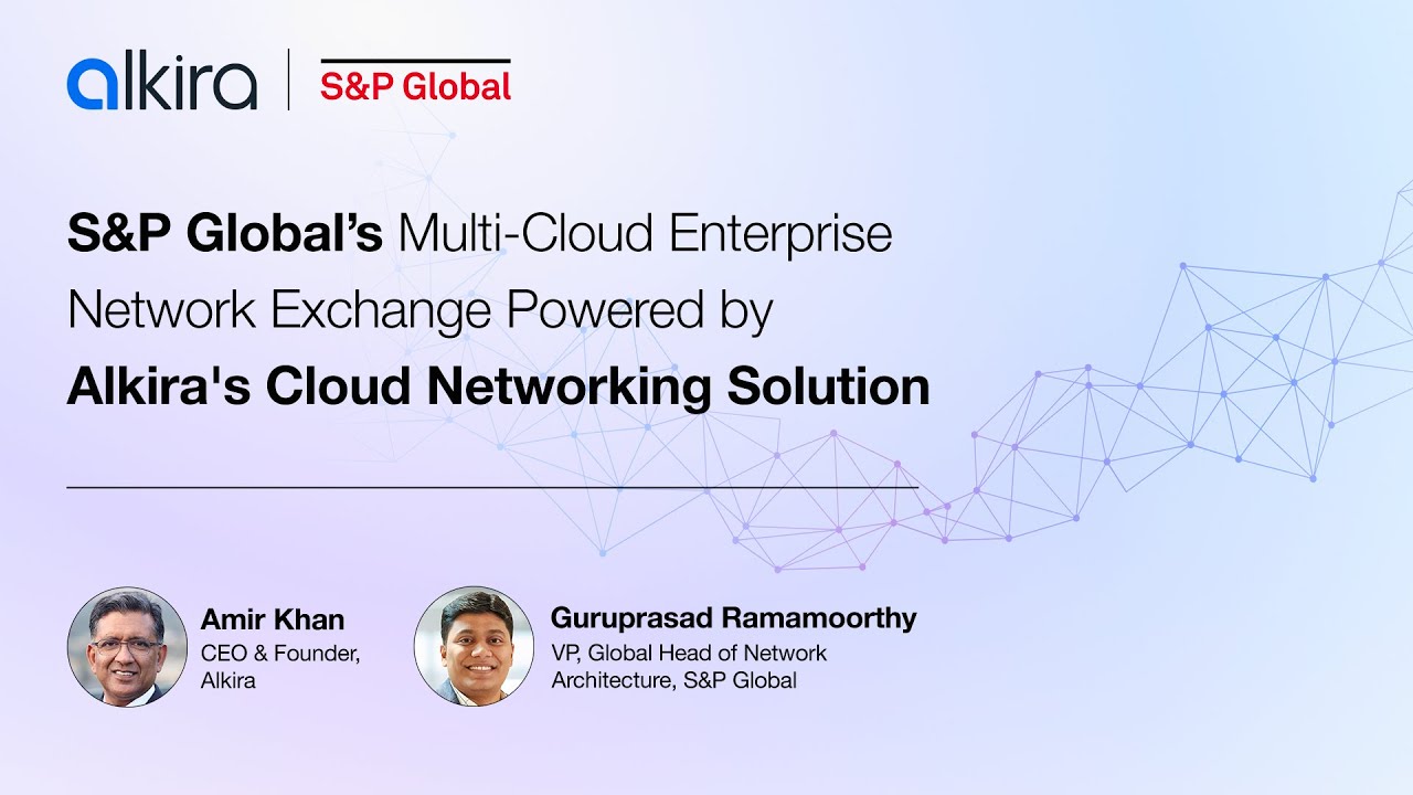 S&P Global’s Multi-Cloud Enterprise Network Exchange Powered by Alkira's Cloud Networking Solution