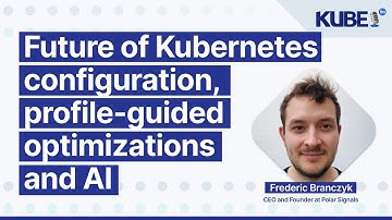Future of Kubernetes configuration, profile-guided optimizations and AI, with Frederic Branczyk