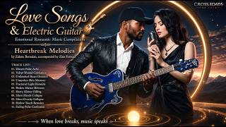 Love Songs &amp; Electric Guitar 🎸 Heartbreak Melodies | Emotional Romantic Music Compilation
