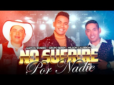 🇪🇨NO SUFRIRÉ POR NADIE🇨🇴(Video Oficial 4K) BerEn ❌️ Maycol Rosero ❌️Wilson Calderón –