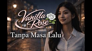 Vanilla Rose – Tanpa Masa Lalu (Official Music Video)
