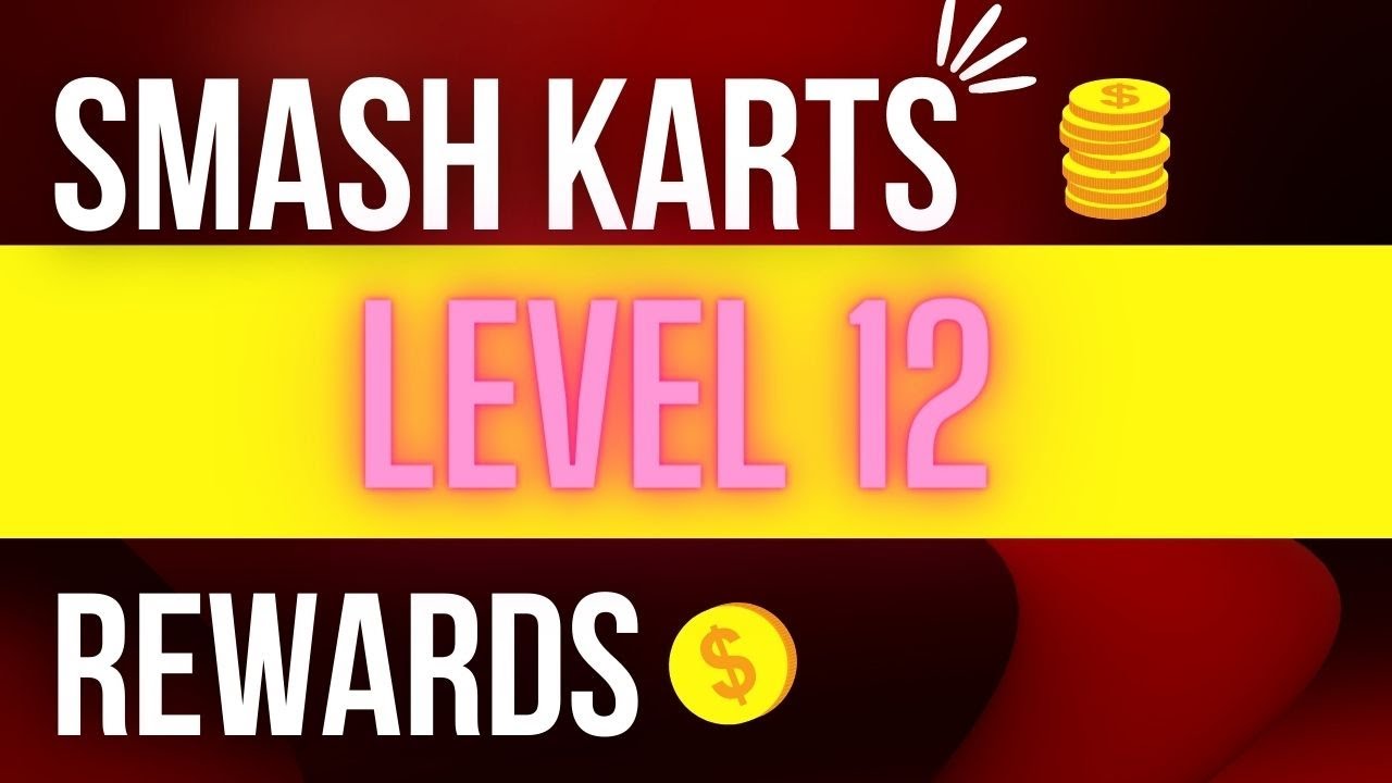 Level 12 Rewards (Smash Karts) YouTube
