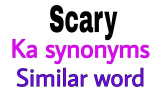 Synonyms of  Scary |  Scary ka synonyms | similar word of  Scary | synonym of  Scary