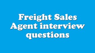 Freight Sales Agent interview questions