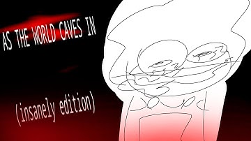 AS THE WORLD CAVES IN - insanely (or dave and bambified) edition