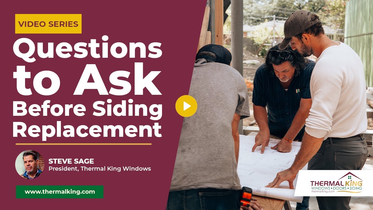 Key Questions to Ask Before Siding Replacement | Thermal King Windows