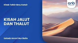 Kisah Jalut Dan Thalut | Ustadz Ammi Nur Baits