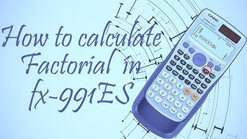 how to use factorial button in es991 calculator