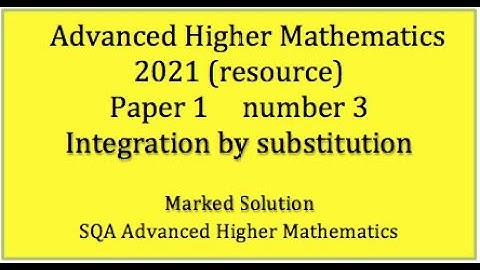 2021 SQA Adv. Higher Maths Paper 1 No.3 Integration by substitution