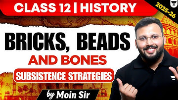 Bricks, Beads and Bones: Subsistence Strategies | Class 12 History | 2025-26 | By Moin Sir