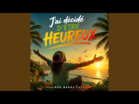 J'ai décidé d'etre heureux