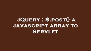 jQuery : $.post() a javascript array to Servlet