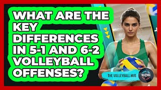 What Are The Key Differences In 5-1 And 6-2 Volleyball Offenses? - The Volleyball Hub