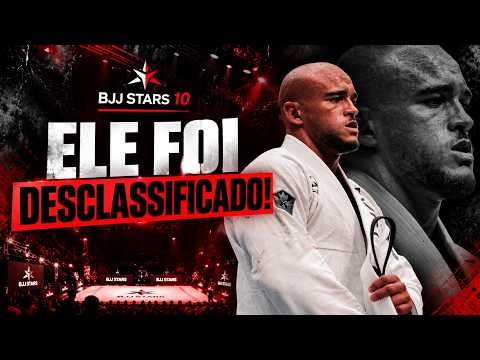 ELE FOI DESCLASSIFICADO! 😱 O QUE ACONTECEU? | BJJ STARS 10