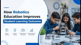 How Robotics Education Improves Student Learning Outcomes