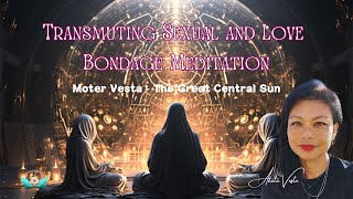 Transmuting Sexual and Love Bondage Meditation