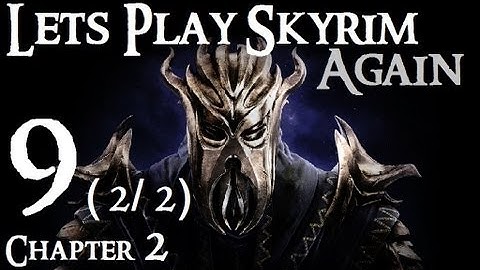 Lets Play Skyrim (Dragonborn) : Ch 2 Ep 9 (part 2/2)
