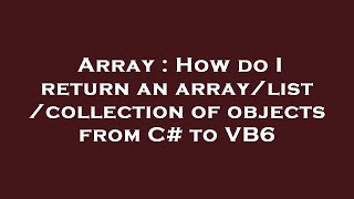 Famous Array : How do I return an array/list/collection of objects from C# to VB6 Net Worth
